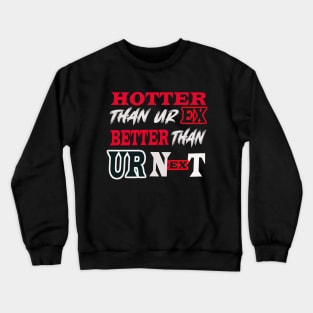 Hotter Than Your Ex Better Than Your Next Crewneck Sweatshirt